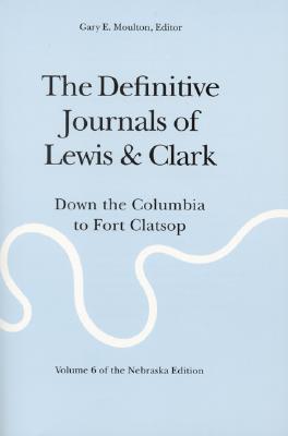 Seller image for The Definitive Journals of Lewis and Clark, Vol 6: Down the Columbia to Fort Clatsop (Paperback or Softback) for sale by BargainBookStores
