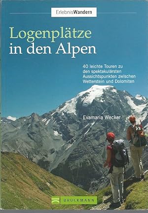 Logenplätze in den Alpen. 40 leichte Touren zu den spektakulärsten Aussichtspunkten zwischen Wett...