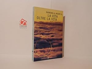 La vita oltre la vita : studi e rivelazioni sul fenomeno della sopravvivenza