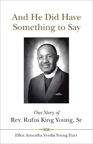 Seller image for And He Did Have Something to Say : Our Story of Rev. Rufus King Young, Sr for sale by GreatBookPrices