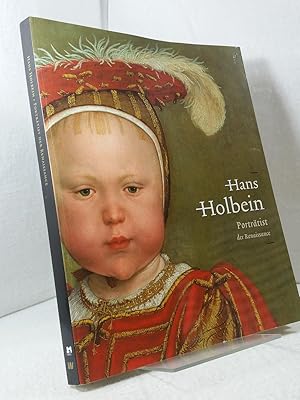 Hans Holbein Porträtist der Renaissance - Diese Publikation erscheint aus Anlass der Ausstellung ...