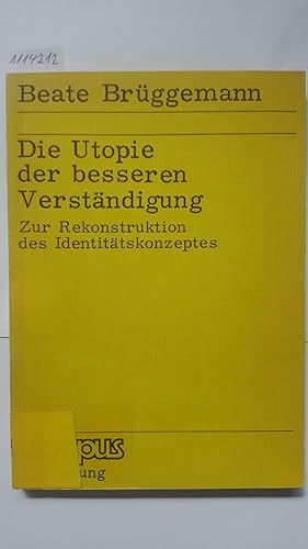 Die Utopie der besseren Verständigung. Zur Rekonstruktion des Identitätskonzeptes (Forschung Band...