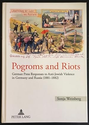 Progroms and Riots: German Press Responses to Anti-Jewish Violence in Germany and Russia (1881-18...