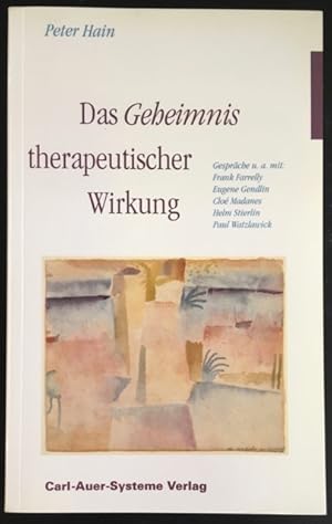 Das Geheimnis therapeutischer Wirkung: Gespräche u. a. mit Frank Farrelly, Eugene Gendlin, Cloé M...