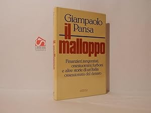 Il malloppo. Finanzieri, tangentisti, onestuomini, furboni e altre storie di un'Italia ossessiona...