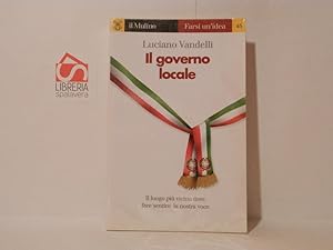 Bild des Verkufers fr Il governo locale. Il luogo pi vicino dove fare sentire la nostra voce zum Verkauf von Libreria Spalavera