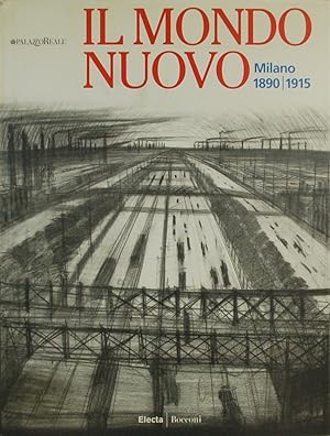 Il mondo nuovo. Milano 1890 1915