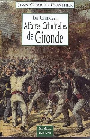 Image du vendeur pour Les Grandes Affaires Criminelles de la Gironde. mis en vente par Le-Livre
