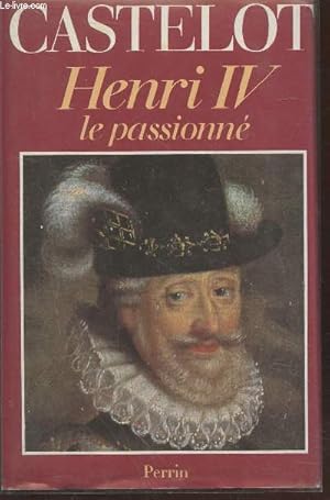 Bild des Verkufers fr Henri IV le passionn zum Verkauf von Le-Livre