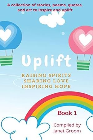 Immagine del venditore per UPLIFT - Book 1: A collection of inspirational stories, poems, motivational quotes, and art to inspire and uplift. (UPLIFT Books) venduto da WeBuyBooks