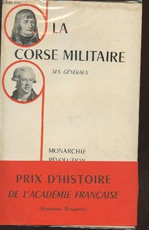 Bild des Verkufers fr La Corse militaire : Ses Gnraux - Monarchie, Rvolution, 1er Empire zum Verkauf von Le-Livre