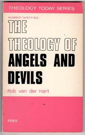 The Theology of Angels and Devils (Theology Today Series, Number Thirty Six)