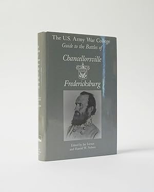 The U.S. Army War College Guide to the Battles of Chancellorsville & Fredericksburg