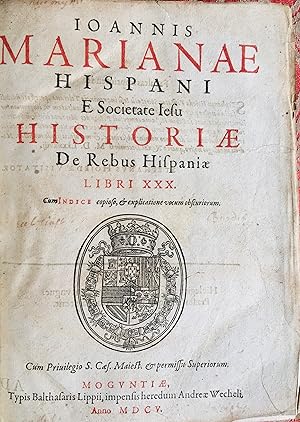 Ioannis Marianae Hispani e Societate Iesu Historiae de rebus Hispaniae libri XXX. Cum indice copi...