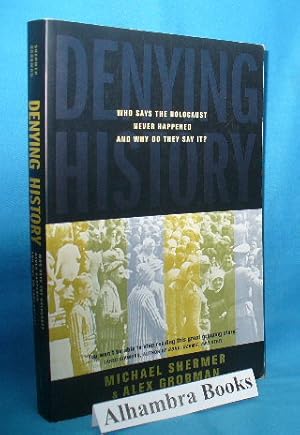 Seller image for Denying History : Who Says the Holocaust Never Happened and Why Do They Say It? for sale by Alhambra Books