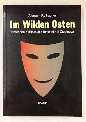 Seller image for Im Wilden Osten. Hinter den Kulissen des Umbruchs in Osteuropa. for sale by Der Buchfreund
