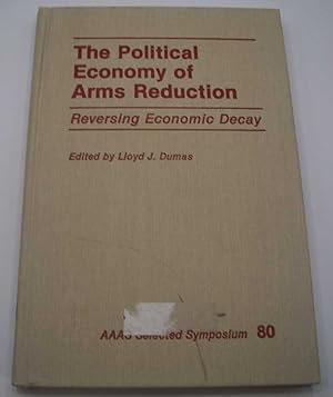 Immagine del venditore per The Political Economy of Arms Reduction: Reversing Economic Decay (AAAS Selected Symposia Series) venduto da Easy Chair Books