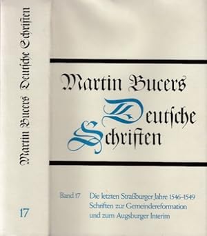 Bild des Verkufers fr Die letzten Straburger Jahre 1546-1549. Schriften zur Gemeindereformation und zum Augsburger Interim. Martin Bucers Deutsche Schriften Band 17. Martini Buceri Opera Omnia Series I : Deutsche Schriften. Im Auftrag der Heidelberger Akademie der Wissenschaften herausgegeben von Robert Stupperich. zum Verkauf von Antiquariat an der Nikolaikirche