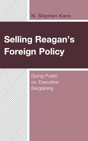 Immagine del venditore per Selling Reagan's Foreign Policy : Going Public vs. Executive Bargaining venduto da GreatBookPrices