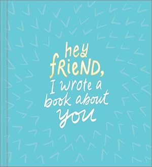 Seller image for Hey Friend, I Wrote a Book About You for sale by GreatBookPrices