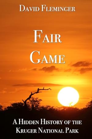 Immagine del venditore per Fair Game : A Hidden History of the Kruger National Park venduto da GreatBookPrices