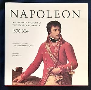 Imagen del vendedor de NAPOLEON; An Intimate Account of the Years of Supremacy / 1800-1814 / Edited by Proctor Patterson Jones / With Assistance by Charles-Otto Zieseniss / Preface by Jean Tulard a la venta por Borg Antiquarian