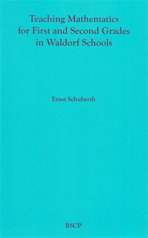 Immagine del venditore per Teaching Mathematics for First and Second Grades in Waldorf Schools: Math Curriculum, Basic Concepts, and Their Developmental Foundation venduto da GreatBookPrices