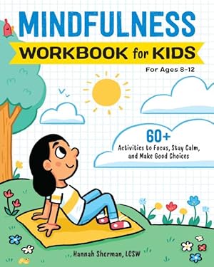 Seller image for Mindfulness Bookwork for Kids : 60+ Activities to Focus, Stay Calm, and Make Good Choices for sale by GreatBookPrices