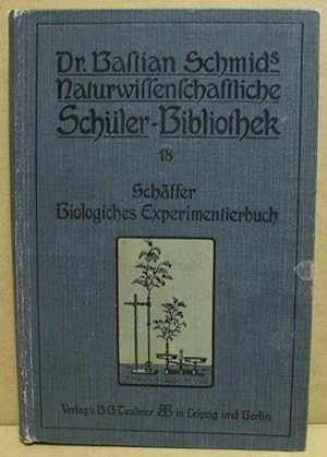 Biologisches Experimentierbuch. Anleitung zum selbsttätigen Studium der Lebenserscheinungen für j...