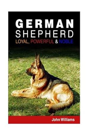 Immagine del venditore per German Shepherd : Loyal, Powerful & Noble venduto da GreatBookPrices