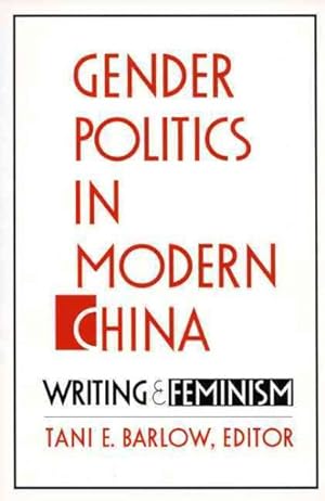 Seller image for Gender Politics in Modern China : Writing and Feminism for sale by GreatBookPrices