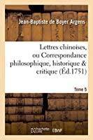 Bild des Verkufers fr Lettres Chinoises, Ou Correspondance Philosophique, Historique & Critique. Tome 5 zum Verkauf von RECYCLIVRE