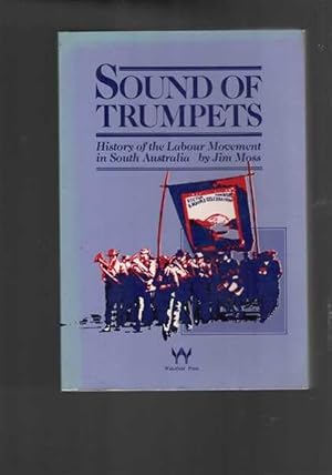 Imagen del vendedor de Sound of Trumpets: History of the Labour Movement in South Australia a la venta por Berry Books