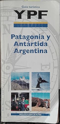 Seller image for Gua turstica YPF : Patagonia y Antrtida argentina. Segunda edicin actualizada. Ao 2 - N3. Incluye plano de rutas for sale by Librera Monte Sarmiento