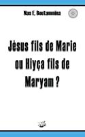Seller image for Jsus Fils De Marie Ou Hiya Fils De Maryam ? for sale by RECYCLIVRE