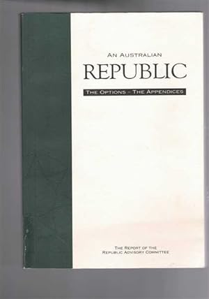 An Australian Republic - The Appendices - The Report of the Republic Advisory Committee - Volume 2