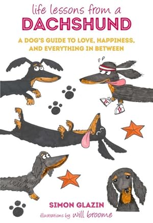 Image du vendeur pour Life Lessons from a Dachshund : A Dog's Guide to Love, Happiness, and Everything in Between mis en vente par GreatBookPricesUK