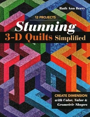 Image du vendeur pour Stunning 3-D Quilts Simplified : Create Dimension With Color, Value & Geometric Shapes mis en vente par GreatBookPrices