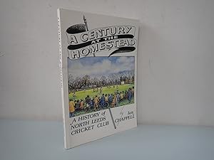 Seller image for A Century at Homestead A history of North Leeds Cricket Club Ian Chappell SIGNED for sale by Devils in the Detail Ltd
