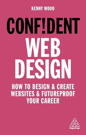 Bild des Verkufers fr Confident Web Design : How to Design and Create Websites and Futureproof Your Career zum Verkauf von AHA-BUCH GmbH