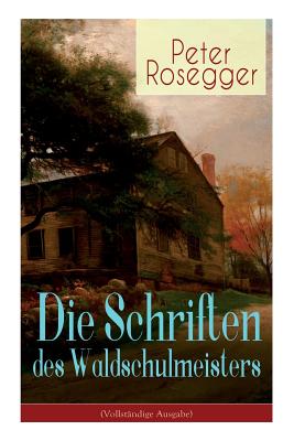 Seller image for Die Schriften des Waldschulmeisters: Heimatroman - Autobiografisches Werk (Paperback or Softback) for sale by BargainBookStores