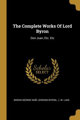 Seller image for The Complete Works Of Lord Byron: Don Juan, Etc. Etc (Paperback or Softback) for sale by BargainBookStores