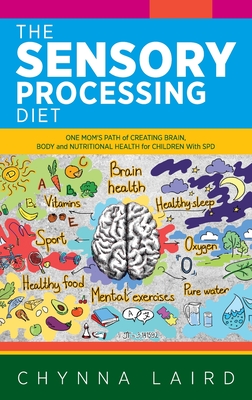 Seller image for The Sensory Processing Diet: One Mom's Path of Creating Brain, Body and Nutritional Health for Children with SPD (Hardback or Cased Book) for sale by BargainBookStores