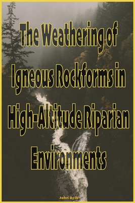 Immagine del venditore per The Weathering of Igneous Rockforms in High-Altitude Riparian Environments (Paperback or Softback) venduto da BargainBookStores