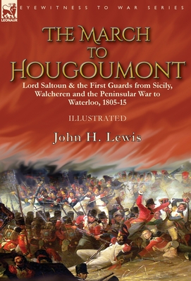 Seller image for The March to Hougoumont: Lord Saltoun & the First Guards from Sicily, Walcheren and the Peninsular War to Waterloo (Hardback or Cased Book) for sale by BargainBookStores