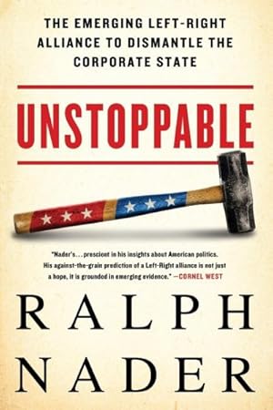 Seller image for Unstoppable : The Emerging Left-Right Alliance to Dismantle the Corporate State for sale by GreatBookPrices