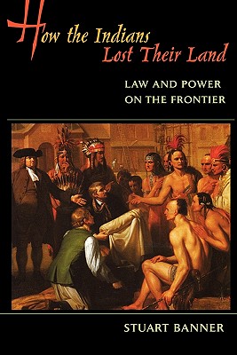 Seller image for How the Indians Lost Their Land: Law and Power on the Frontier (Paperback or Softback) for sale by BargainBookStores