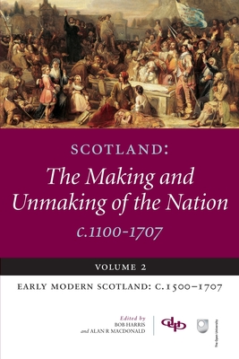 Immagine del venditore per Scotland: The Making and Unmaking of the Nation C.1100-1707: Volume 2 Early Modern Scotland: C.1500-1707 (Paperback or Softback) venduto da BargainBookStores