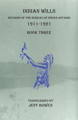 Seller image for Indian Wills, 1911-1921 Book Three: Records of the Bureau of Indian Affairs (Paperback or Softback) for sale by BargainBookStores