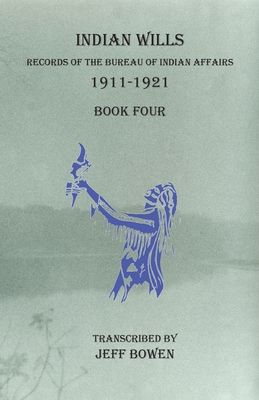Seller image for Indian Wills, 1911-1921 Book Four: Records of the Bureau of Indian Affairs (Paperback or Softback) for sale by BargainBookStores